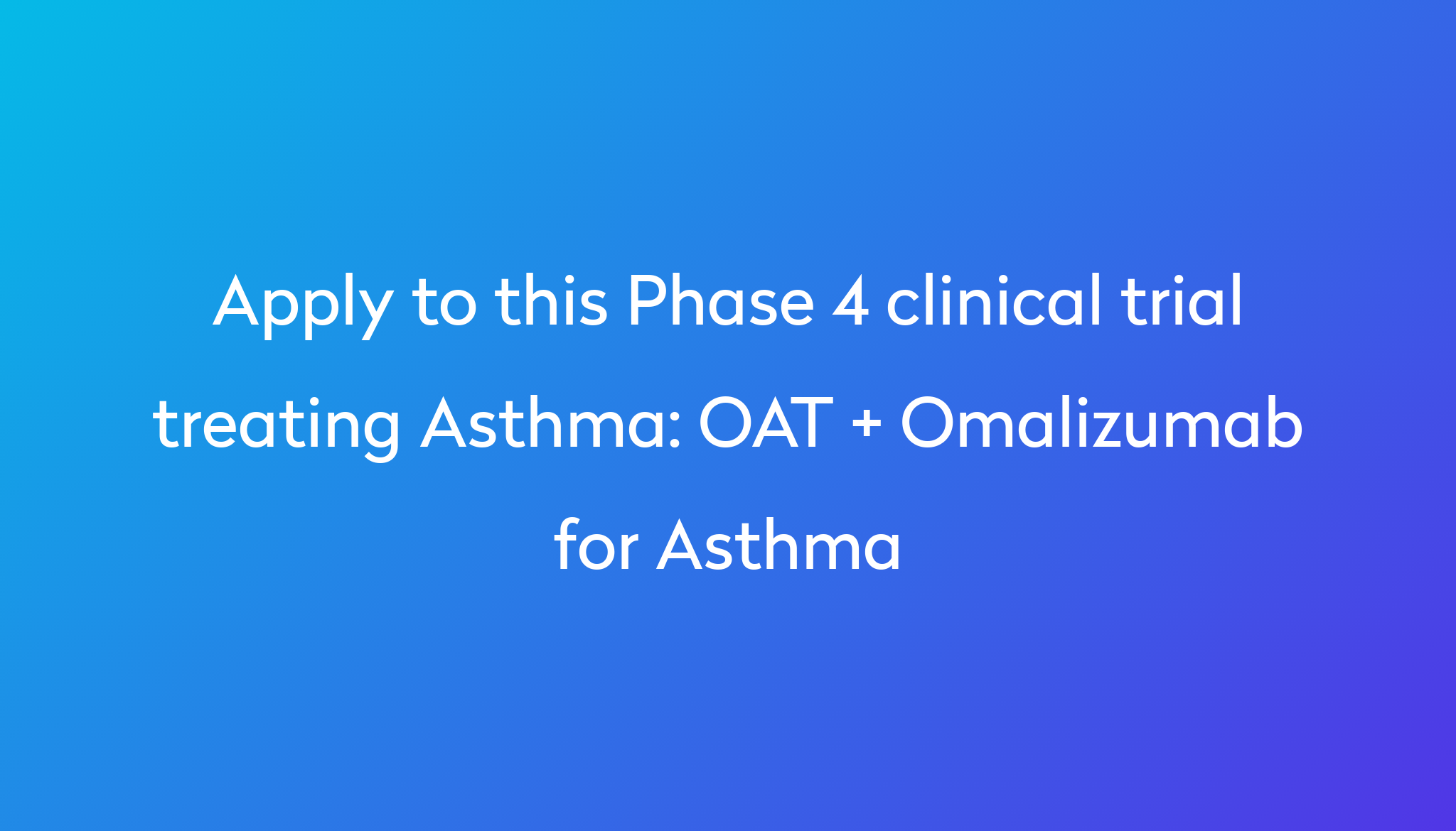 OAT + Omalizumab For Asthma Clinical Trial 2024 | Power